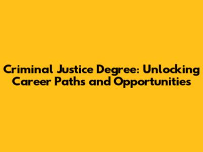 Criminal Justice Degree: Unlocking Career Paths and Opportunities