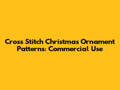 Cross Stitch Christmas Ornament Patterns: Commercial Use