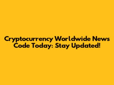 Cryptocurrency Worldwide News Code Today: Stay Updated!