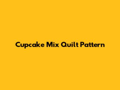 Cupcake Mix Quilt Pattern