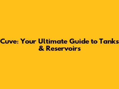 Cuve: Your Ultimate Guide to Tanks & Reservoirs