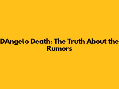 D'Angelo Death: The Truth About the Rumors