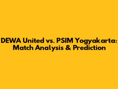 DEWA United vs. PSIM Yogyakarta: Match Analysis & Prediction