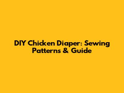 DIY Chicken Diaper: Sewing Patterns & Guide