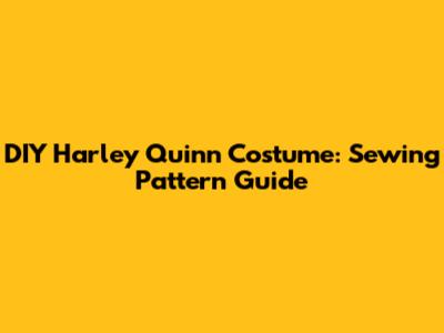 DIY Harley Quinn Costume: Sewing Pattern Guide