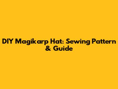 DIY Magikarp Hat: Sewing Pattern & Guide