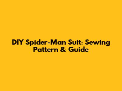 DIY Spider-Man Suit: Sewing Pattern & Guide