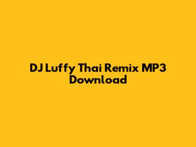 DJ Luffy Thai Remix MP3 Download