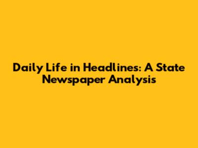 Daily Life in Headlines: A State Newspaper Analysis