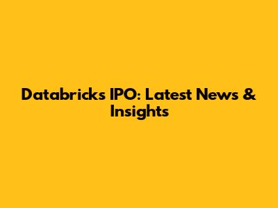 Databricks IPO: Latest News & Insights