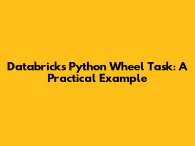 Databricks Python Wheel Task: A Practical Example