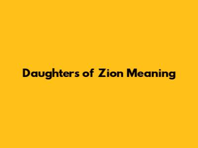 Daughters of Zion Meaning