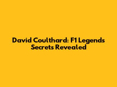 David Coulthard: F1 Legend's Secrets Revealed