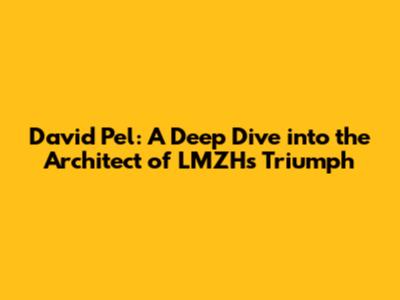David Pel: A Deep Dive into the Architect of LMZH's Triumph