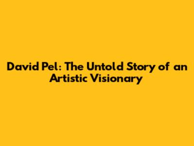David Pel: The Untold Story of an Artistic Visionary