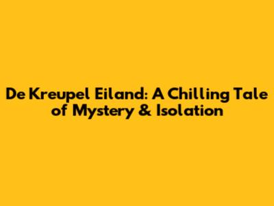 De Kreupel Eiland: A Chilling Tale of Mystery & Isolation