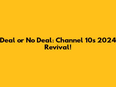 Deal or No Deal: Channel 10's 2024 Revival!