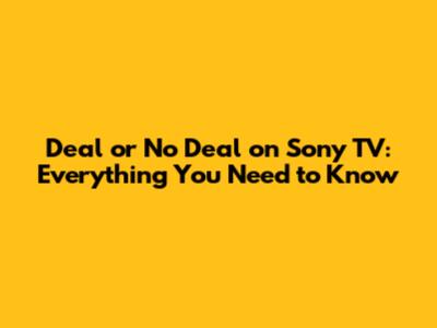 Deal or No Deal on Sony TV: Everything You Need to Know