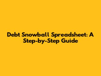 Debt Snowball Spreadsheet: A Step-by-Step Guide