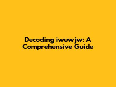 Decoding 'iwuwjw': A Comprehensive Guide