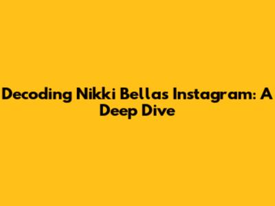 Decoding Nikki Bella's Instagram: A Deep Dive