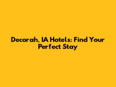 Decorah, IA Hotels: Find Your Perfect Stay