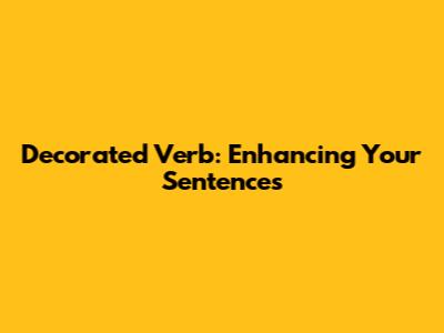 Decorated Verb: Enhancing Your Sentences
