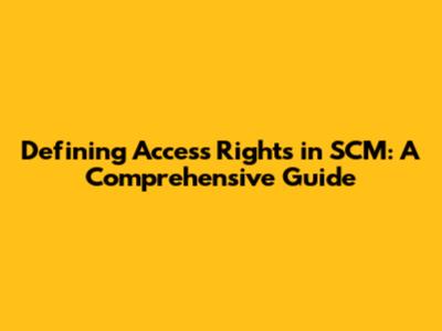 Defining Access Rights in SCM: A Comprehensive Guide