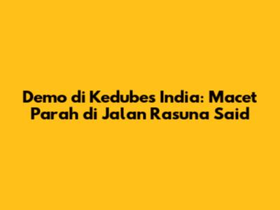 Demo di Kedubes India: Macet Parah di Jalan Rasuna Said
