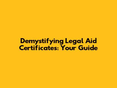 Demystifying Legal Aid Certificates: Your Guide
