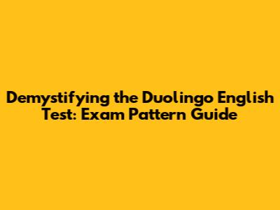 Demystifying the Duolingo English Test: Exam Pattern Guide