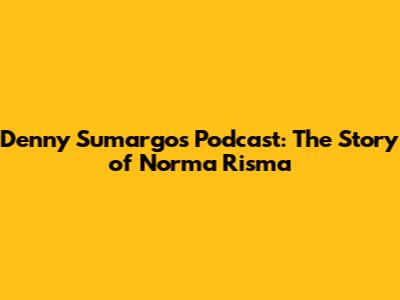 Denny Sumargo's Podcast: The Story of Norma Risma