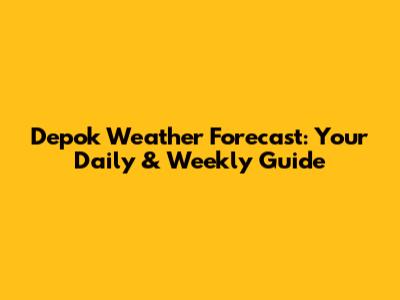Depok Weather Forecast: Your Daily & Weekly Guide