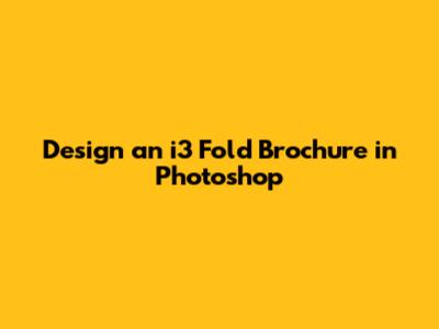 Design an i3 Fold Brochure in Photoshop