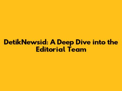DetikNewsid: A Deep Dive into the Editorial Team