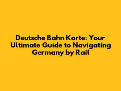 Deutsche Bahn Karte: Your Ultimate Guide to Navigating Germany by Rail