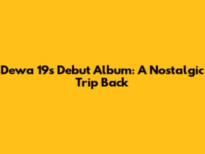 Dewa 19's Debut Album: A Nostalgic Trip Back