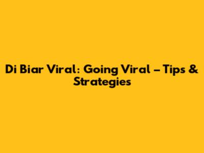 Di Biar Viral: Going Viral – Tips & Strategies