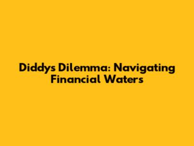 Diddy's Dilemma: Navigating Financial Waters
