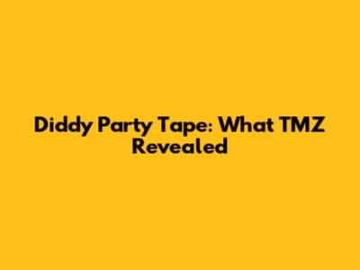 Diddy Party Tape: What TMZ Revealed