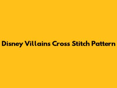Disney Villains Cross Stitch Pattern