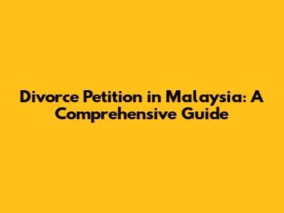 Divorce Petition in Malaysia: A Comprehensive Guide