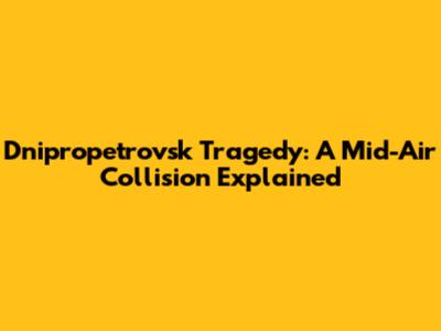 Dnipropetrovsk Tragedy: A Mid-Air Collision Explained