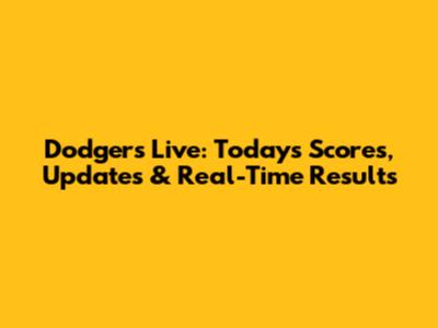 Dodgers Live: Today's Scores, Updates & Real-Time Results