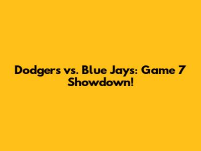 Dodgers vs. Blue Jays: Game 7 Showdown!