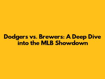 Dodgers vs. Brewers: A Deep Dive into the MLB Showdown