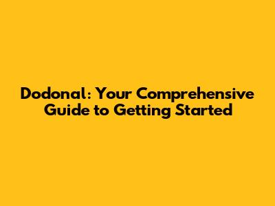 Dodonal: Your Comprehensive Guide to Getting Started