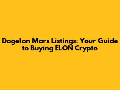 Dogelon Mars Listings: Your Guide to Buying ELON Crypto