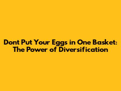 Don't Put Your Eggs in One Basket: The Power of Diversification