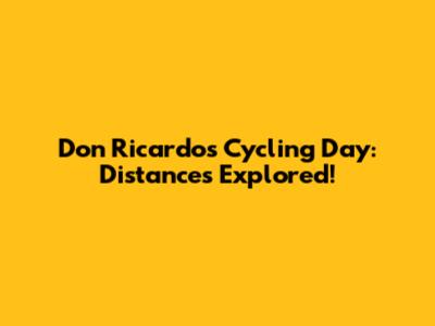 Don Ricardo's Cycling Day: Distances Explored!